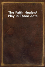 The Faith HealerA Play in Three Acts