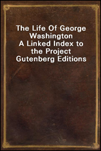 The Life Of George WashingtonA Linked Index to the Project Gutenberg Editions