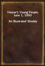 Harper`s Young People, June 1, 1880An Illustrated Weekly