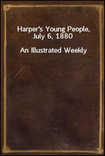 Harper's Young People, July 6, 1880An Illustrated Weekly