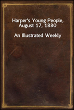 Harper`s Young People, August 17, 1880An Illustrated Weekly