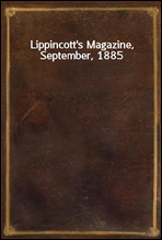 Lippincott`s Magazine, September, 1885