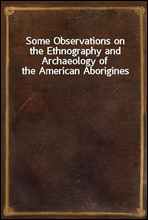 Some Observations on the Ethnography and Archaeology of the American Aborigines