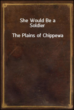 She Would Be a SoldierThe Plains of Chippewa