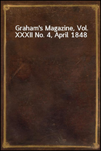 Graham`s Magazine, Vol. XXXII No. 4, April 1848