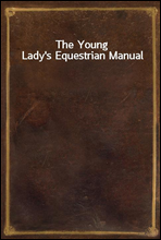 The Young Lady`s Equestrian Manual
