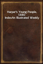 Harper`s Young People, 1880 IndexAn Illustrated Weekly