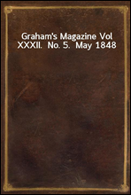 Graham`s Magazine Vol XXXII.  No. 5.  May 1848