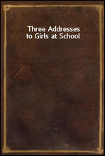 Three Addresses to Girls at School