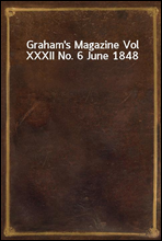 Graham`s Magazine Vol XXXII No. 6 June 1848