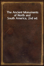 The Ancient Monuments of North and South America, 2nd ed.