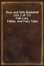 Boys and Girls Bookshelf (Vol 2 of 17)Folk-Lore, Fables, And Fairy Tales