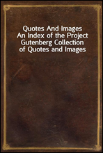 Quotes And ImagesAn Index of the Project Gutenberg Collection of Quotes and Images
