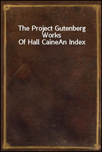 The Project Gutenberg Works Of Hall CaineAn Index