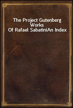 The Project Gutenberg Works Of Rafael SabatiniAn Index