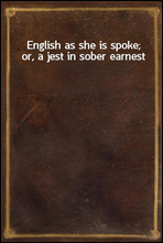 English as she is spoke; or, a jest in sober earnest