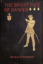 The Bright Face of DangerBeing an Account of Some Adventures of Henri de Launay, Son of the Sieur de la Tournoire