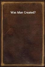 Was Man Created?