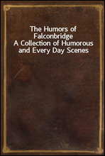 The Humors of FalconbridgeA Collection of Humorous and Every Day Scenes