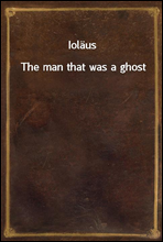 IolausThe man that was a ghost