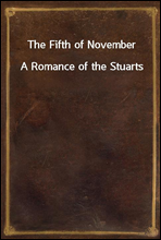 The Fifth of NovemberA Romance of the Stuarts
