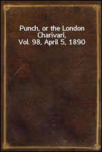 Punch, or the London Charivari, Vol. 98, April 5, 1890
