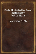 Birds, Illustrated by Color Photography, Vol. 2, No. 3September 1897