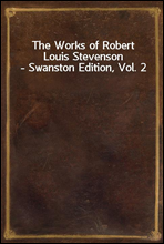 The Works of Robert Louis Stevenson - Swanston Edition, Vol. 2