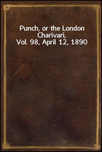 Punch, or the London Charivari, Vol. 98, April 12, 1890