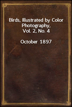 Birds, Illustrated by Color Photography, Vol. 2, No. 4October, 1897