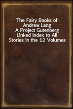 The Fairy Books of Andrew LangA Project Gutenberg Linked Index to All Stories in the 12 Volumes