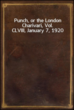 Punch, or the London Charivari, Vol. CLVIII, January 7, 1920