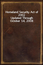 Homeland Security Act of 2002Updated Through October 14, 2008