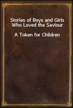 Stories of Boys and Girls Who Loved the SaviourA Token for Children