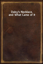 Daisy`s Necklace, and What Came of It