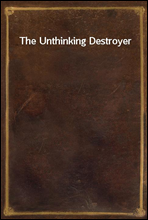 The Unthinking Destroyer