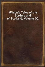 Wilson's Tales of the Borders and of Scotland, Volume 02