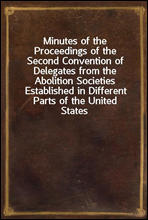 Minutes of the Proceedings of the Second Convention of Delegates from the Abolition Societies Established in Different Parts of the United StatesAssembled at Philadelphia, on the seventh day of Janua