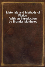 Materials and Methods of FictionWith an Introduction by Brander Matthews