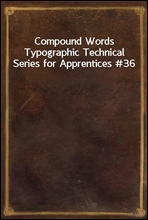 Compound WordsTypographic Technical Series for Apprentices #36