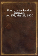 Punch, or the London Charivari, Vol. 158, May 26, 1920