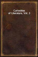 Curiosities of Literature, Vol. 3