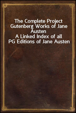 The Complete Project Gutenberg Works of Jane AustenA Linked Index of all PG Editions of Jane Austen