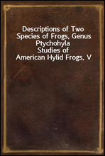 Descriptions of Two Species of Frogs, Genus PtychohylaStudies of American Hylid Frogs, V