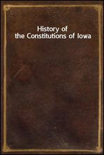 History of the Constitutions of Iowa