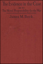 The Evidence in the CaseA Discussion of the Moral Responsibility for the War of 1914, as Disclosed by the Diplomatic Records of England, Germany, Russia