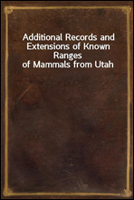 Additional Records and Extensions of Known Ranges of Mammals from Utah