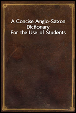 A Concise Anglo-Saxon DictionaryFor the Use of Students