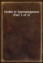 Studies in Spermatogenesis (Part 1 of 2)