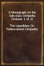 A Monograph on the Sub-class Cirripedia (Volume 1 of 2)The Lepadidae; Or, Pedunculated Cirripedes